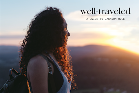 Well Traveled Hero Image: Jackson Hole Well Traveled Hero Image: Jackson Hole