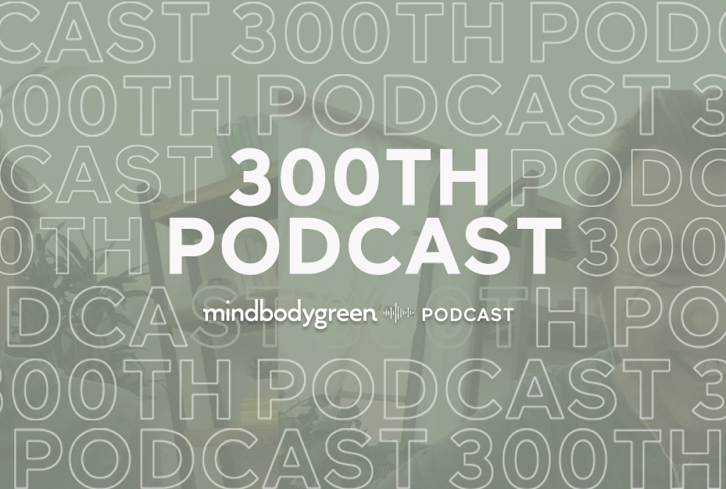 It's The 300th Episode Of The mbg Podcast! A Sneak Peek At Our Special AMA