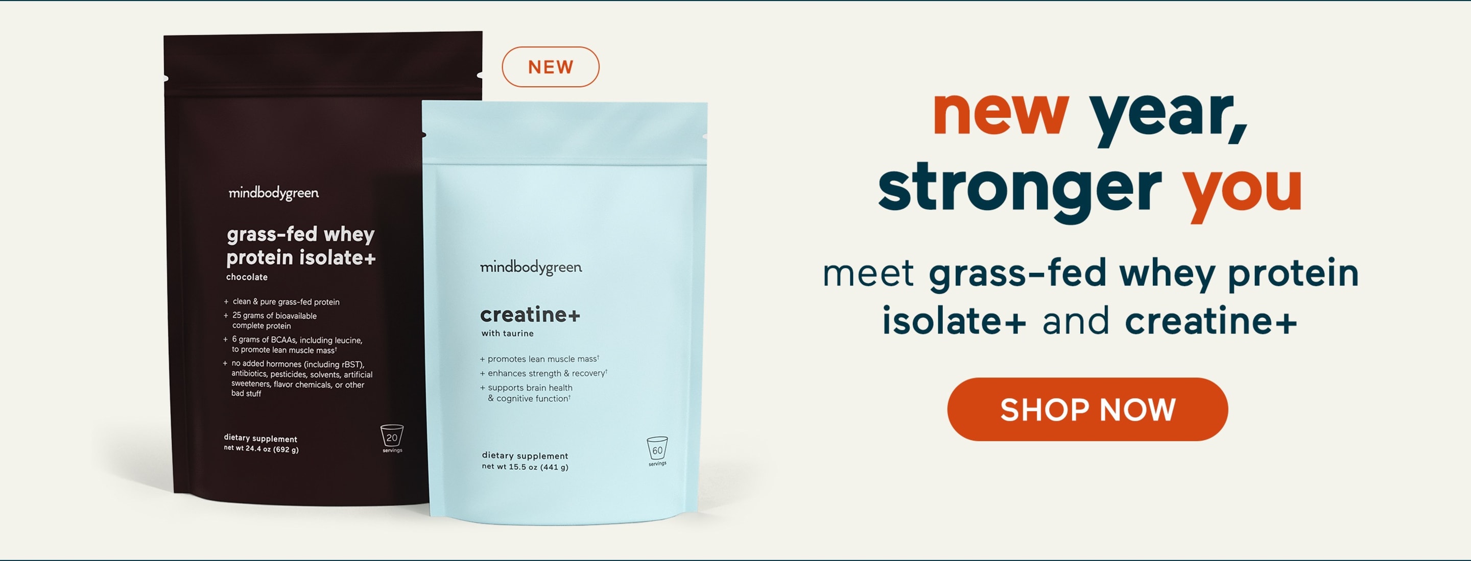 new year, stronger you. meet grass-fed whey protein isolate+ and creatine+. SHOP NOW