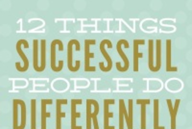 12 Things Successful People Do Differently