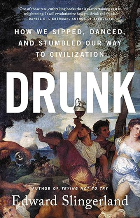Drunk: How We Sipped, Danced, and Stumbled Our Way to Civilization Drunk: How We Sipped, Danced, and Stumbled Our Way to Civilization
