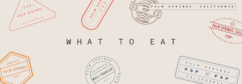 what to eat in palm springs what to eat in palm springs
