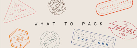 Well Traveled In Playa Del Carmen: What To Pack Well Traveled In Playa Del Carmen: What To Pack