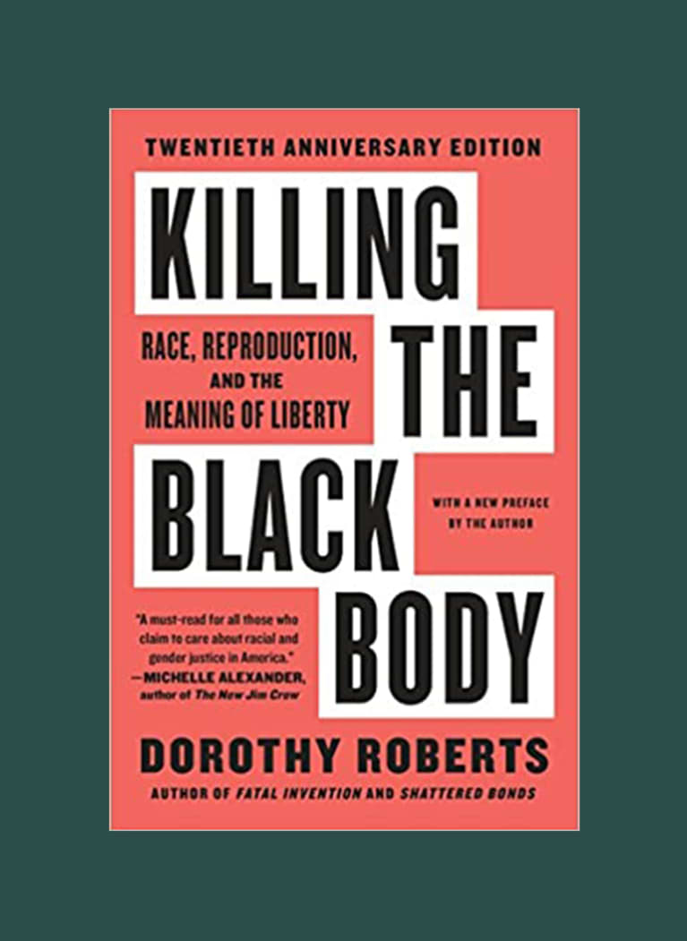 Killing the Black Body: Race, Reproduction, and the Meaning of Liberty by Dorothy E. Roberts Killing the Black Body: Race, Reproduction, and the Meaning of Liberty by Dorothy E. Roberts